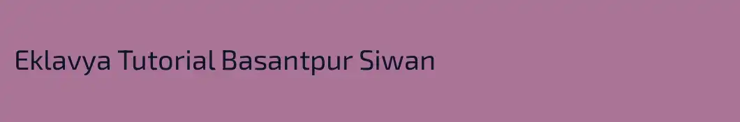 Eklavya Tutorial Basantpur Siwan